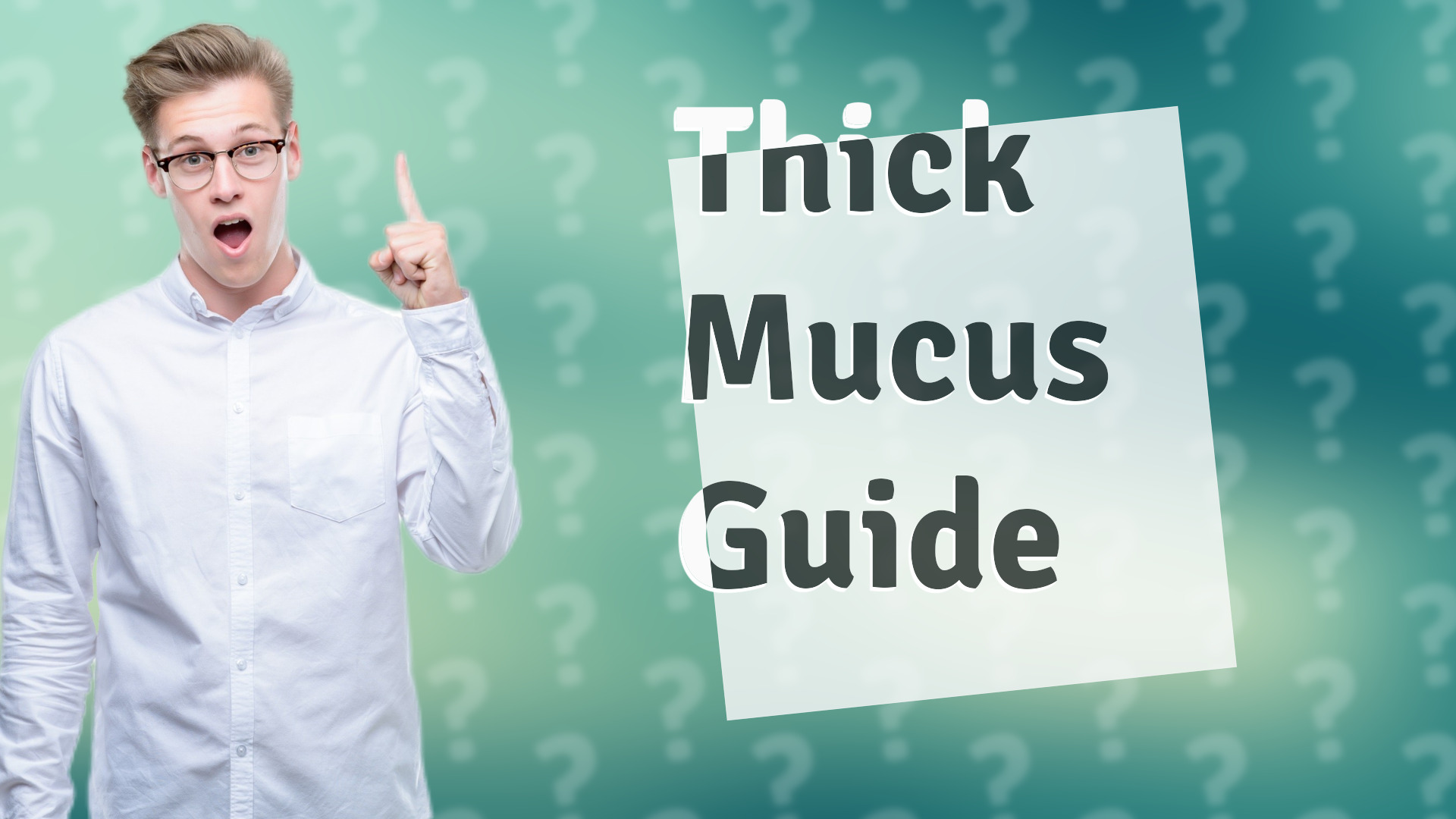 Thick Mucus Guide
