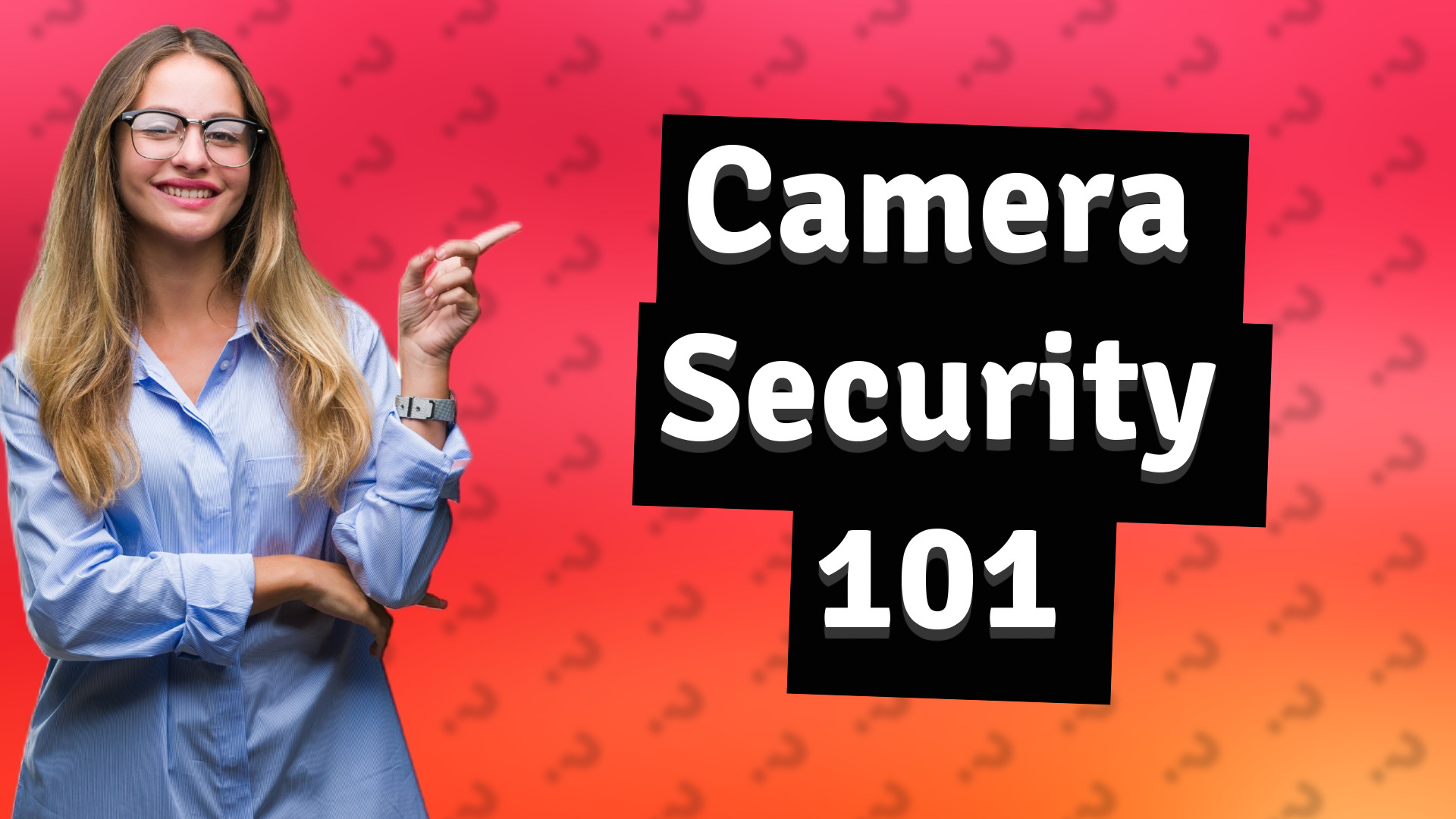 Camera Security 101