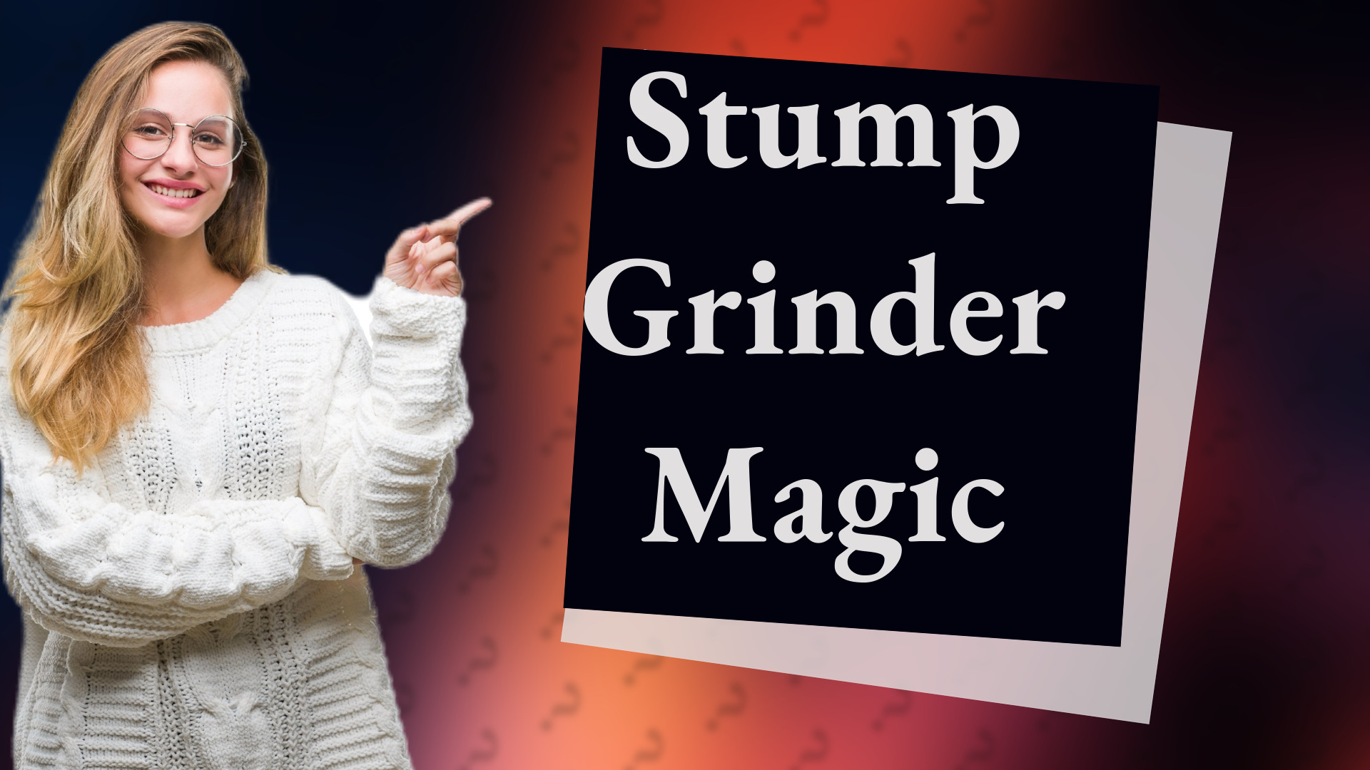 Stump Grinder Magic
