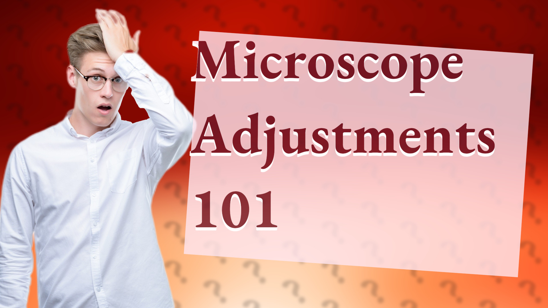 Microscope Adjustments 101