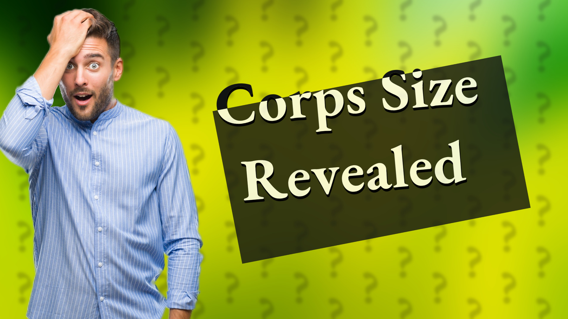 Corps Size Revealed