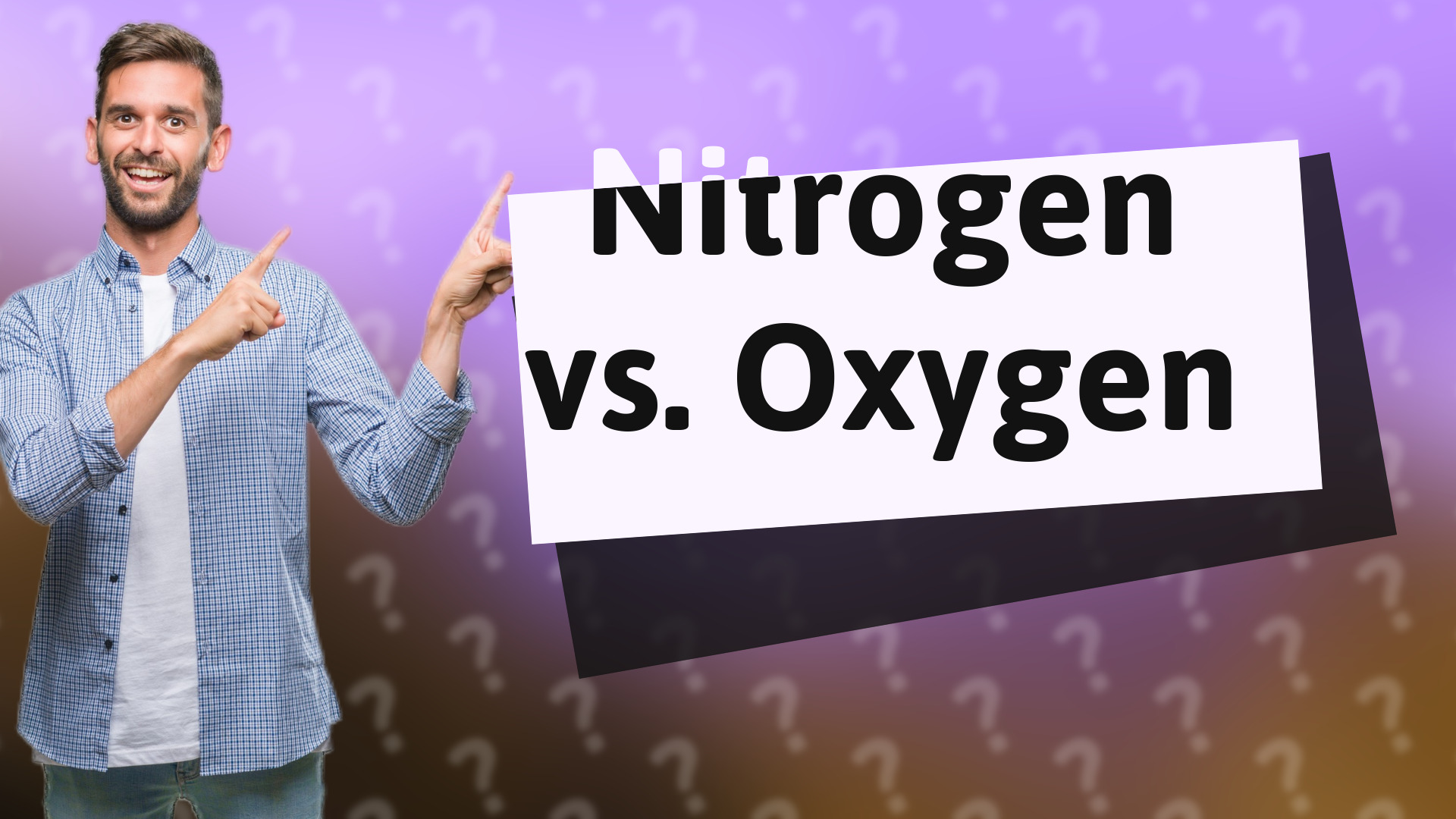 Nitrogen vs. Oxygen