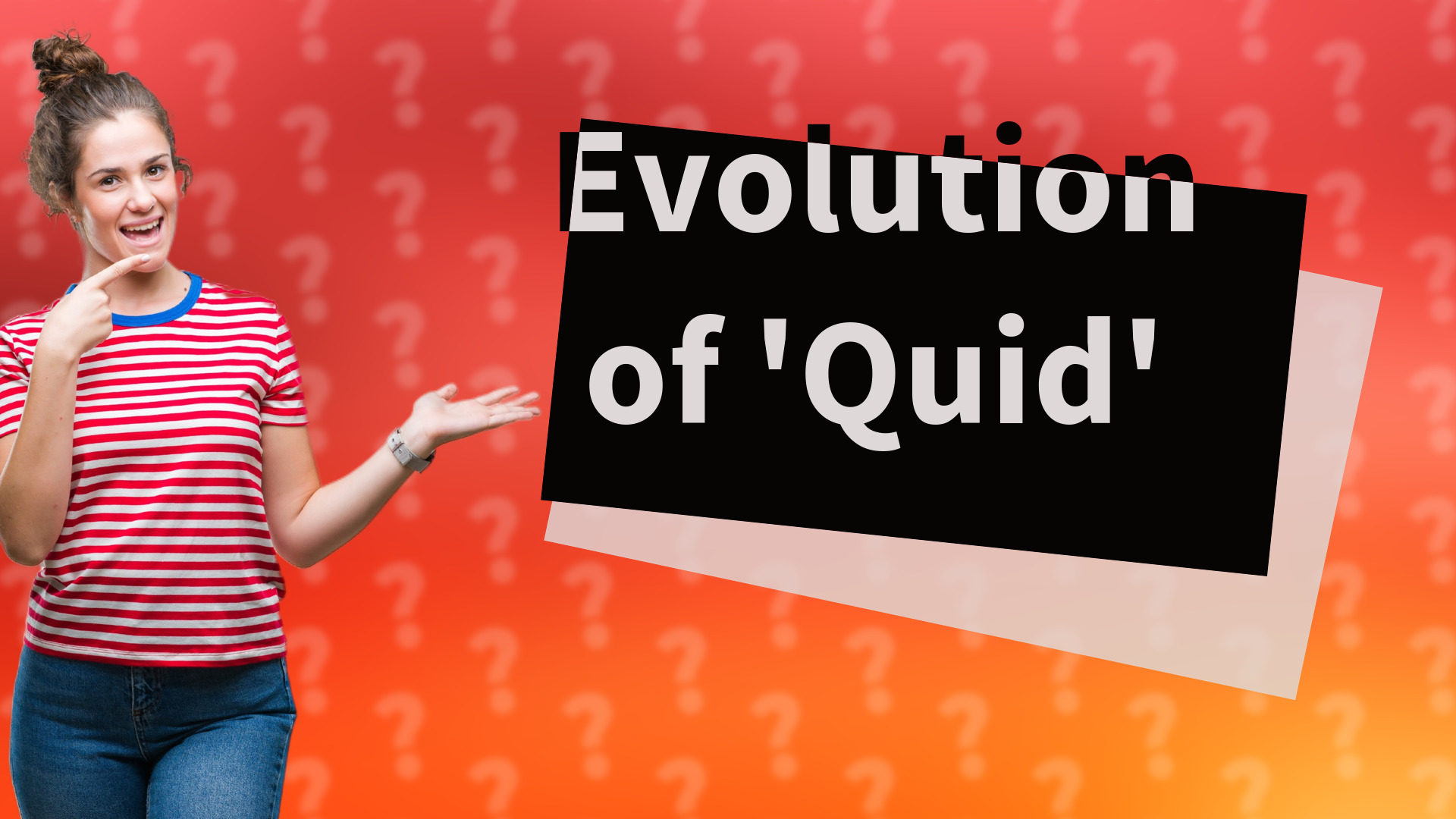 Evolution of 'Quid'