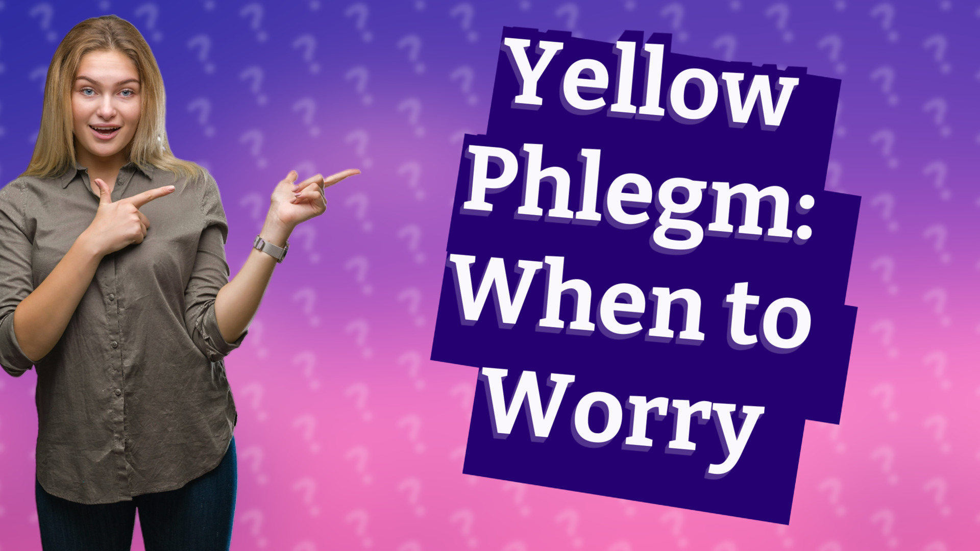 Yellow Phlegm: When to Worry