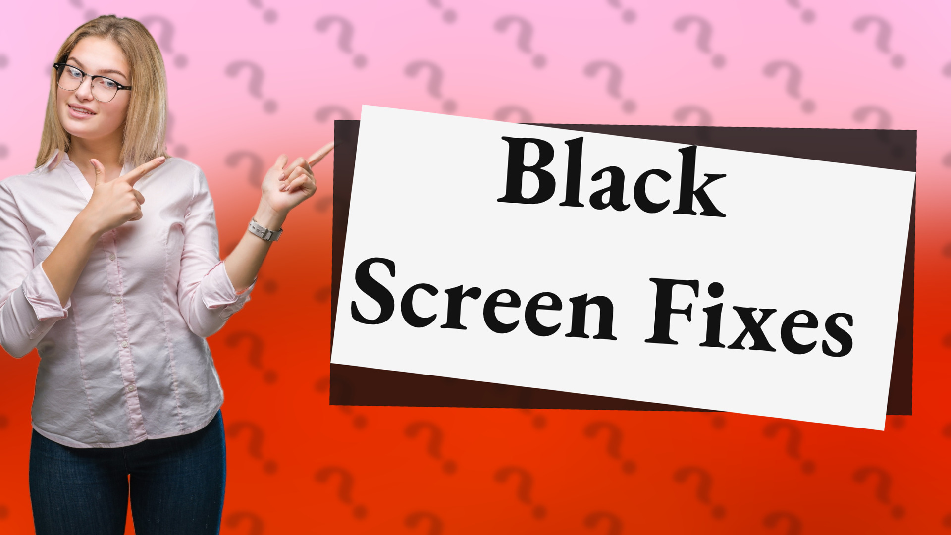 Black Screen Fixes