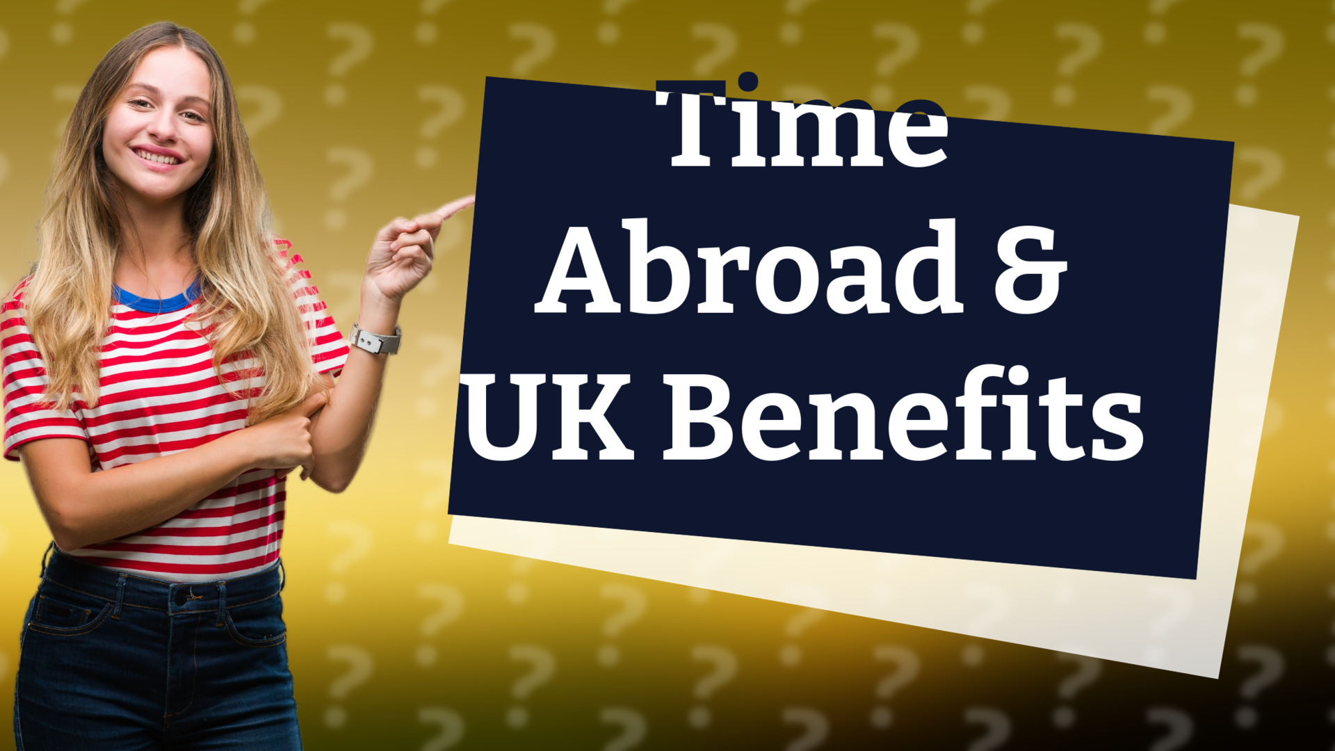 Time Abroad & UK Benefits