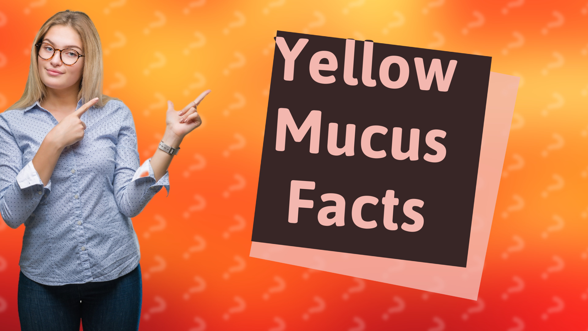 Yellow Mucus Facts