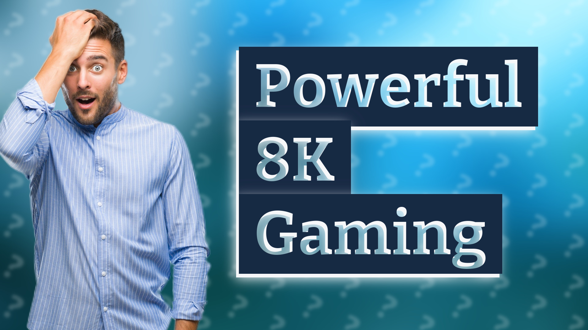 Powerful 8K Gaming