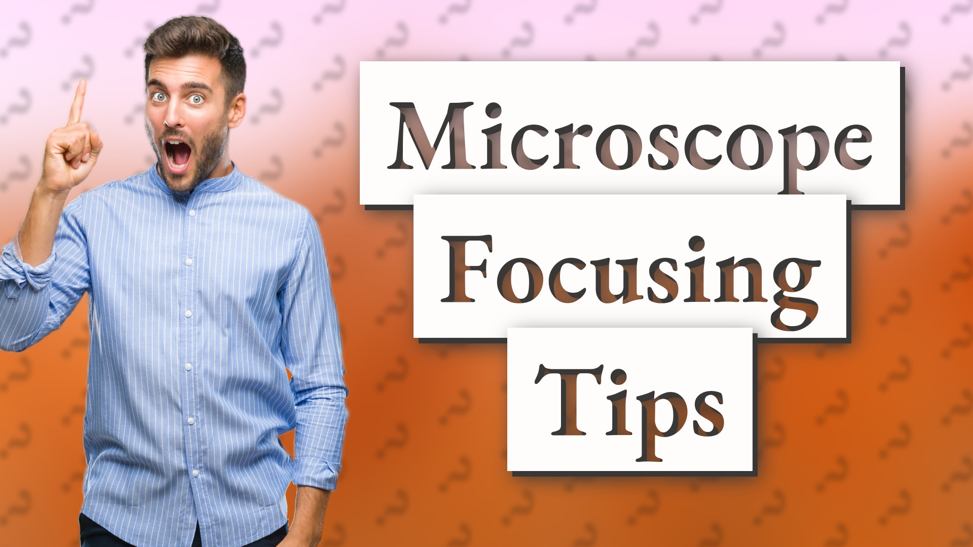 Microscope Focusing Tips