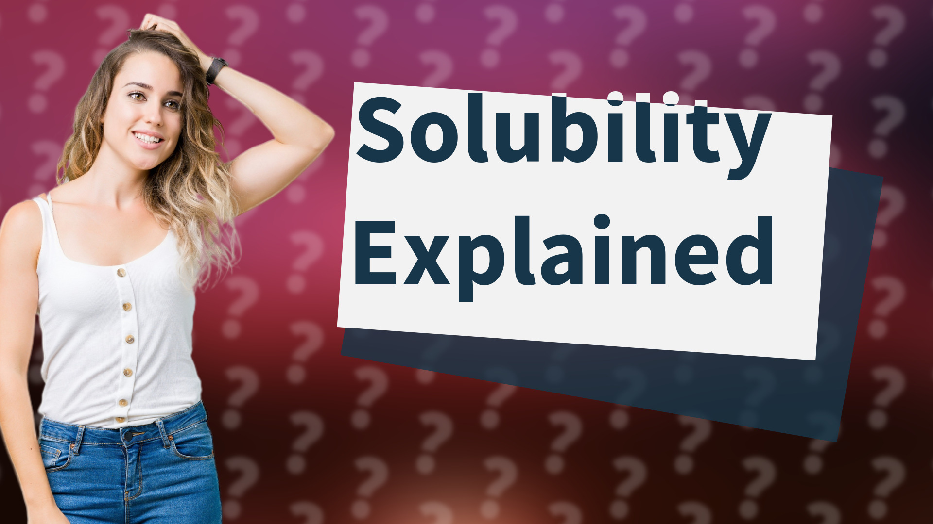 Solubility Explained