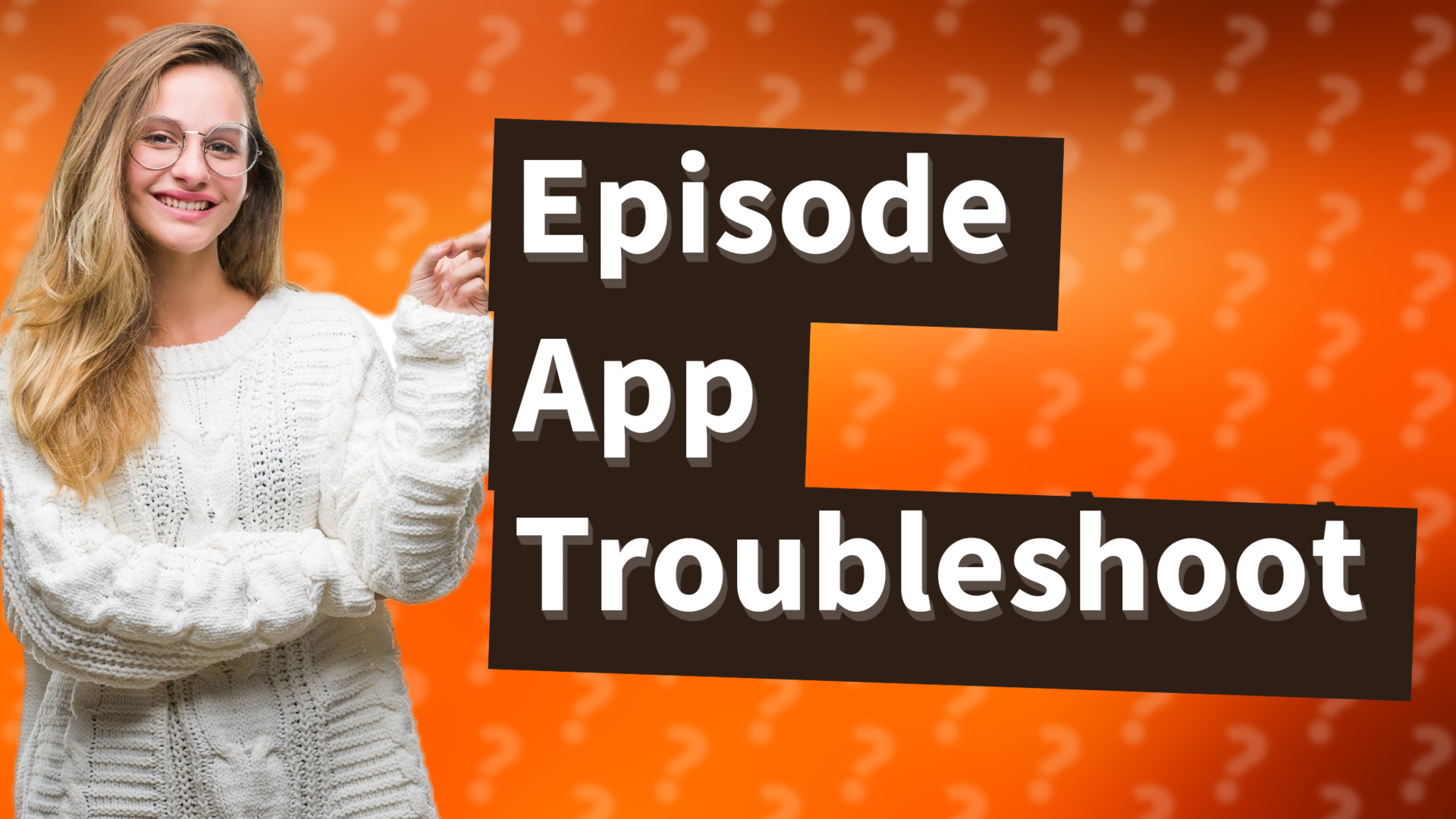 Episode App Troubleshoot