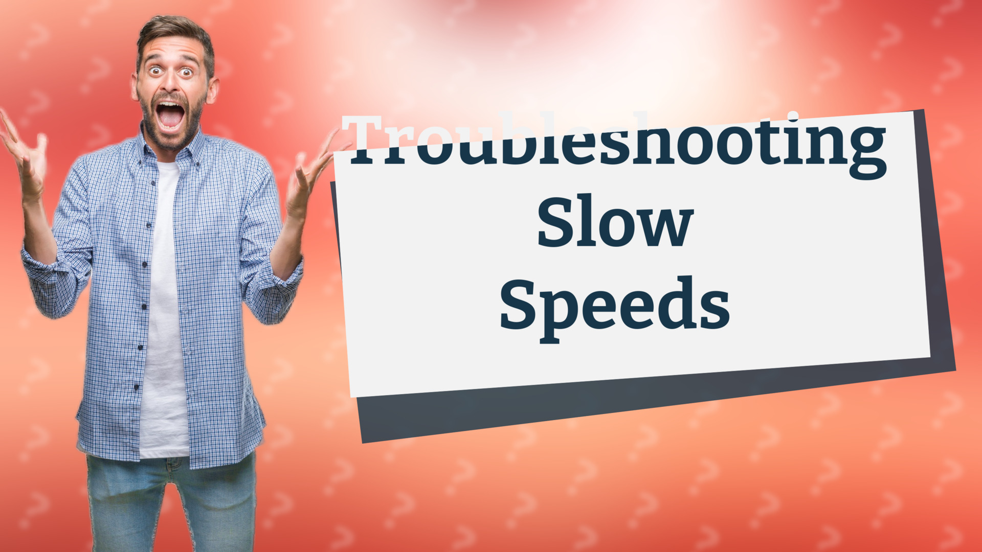 Troubleshooting Slow Speeds