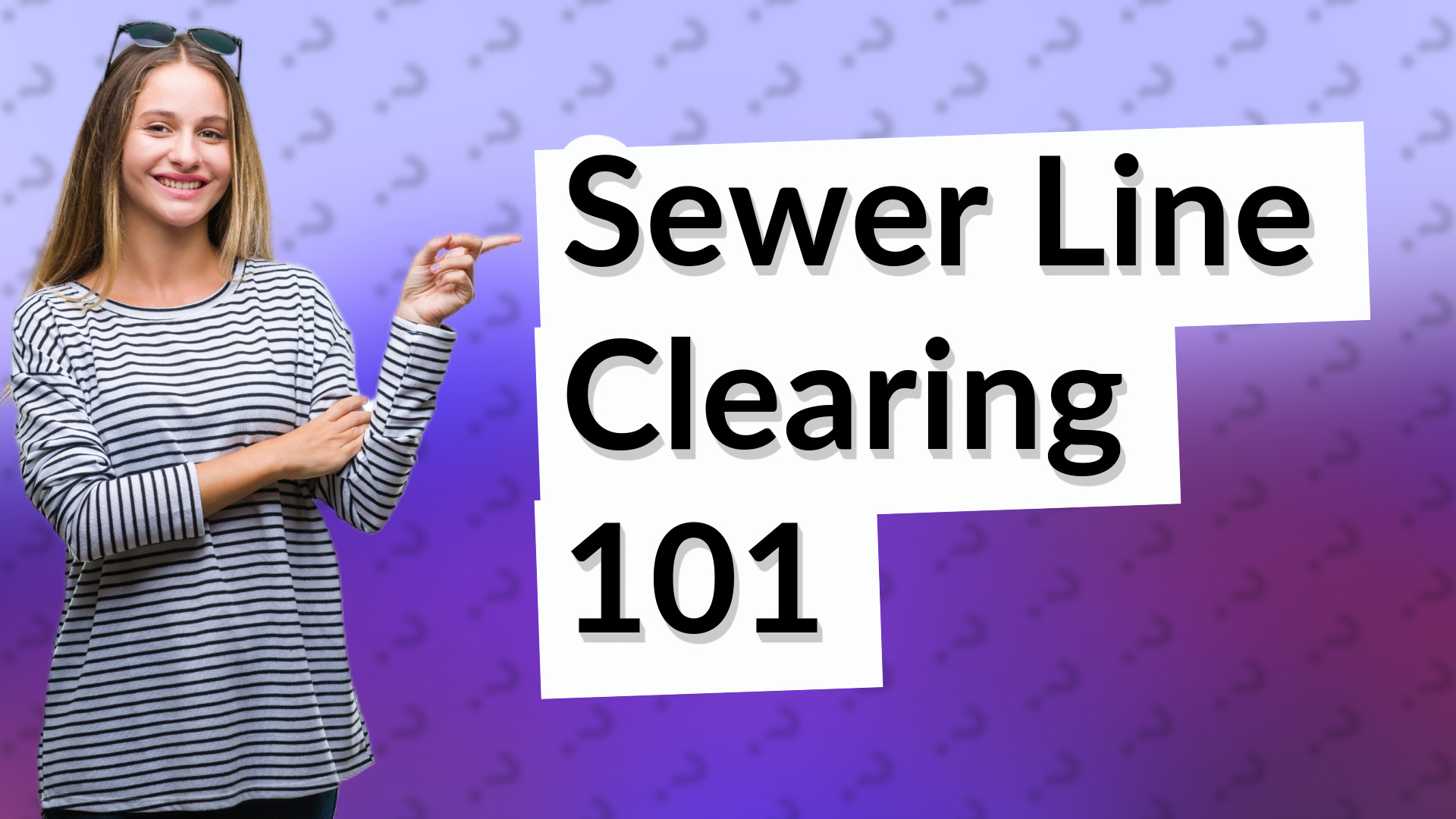 Sewer Line Clearing 101