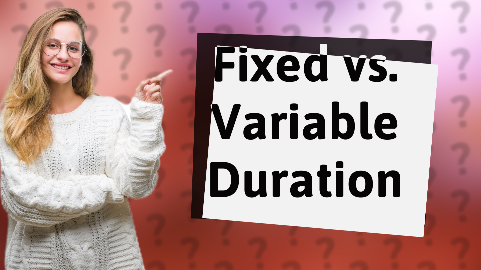 Fixed vs. Variable Duration