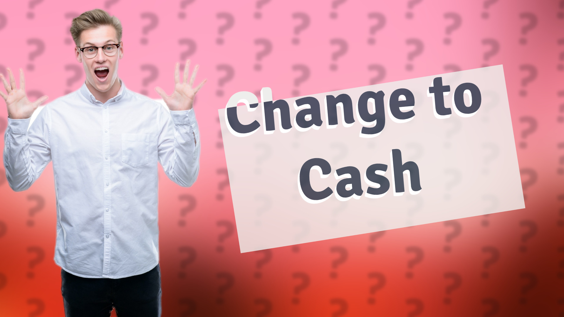 Change to Cash
