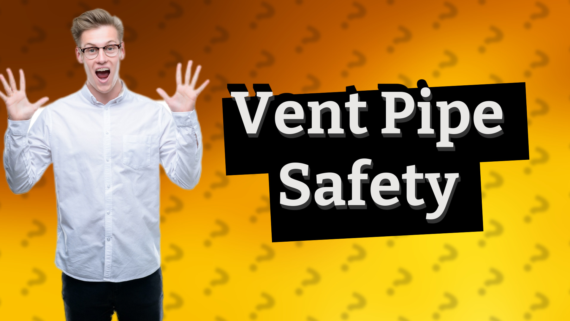 Vent Pipe Safety