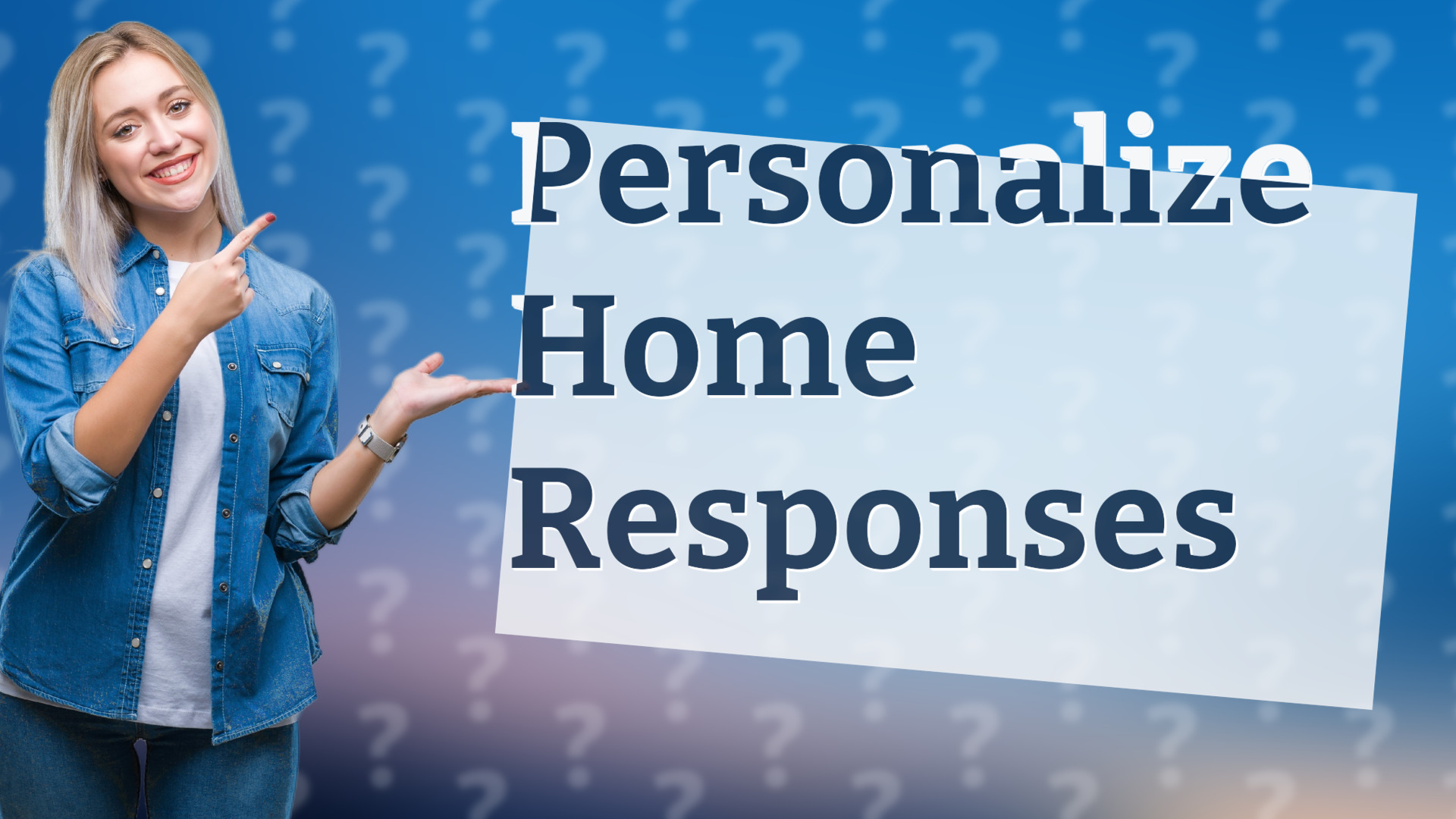 Personalize Home Responses