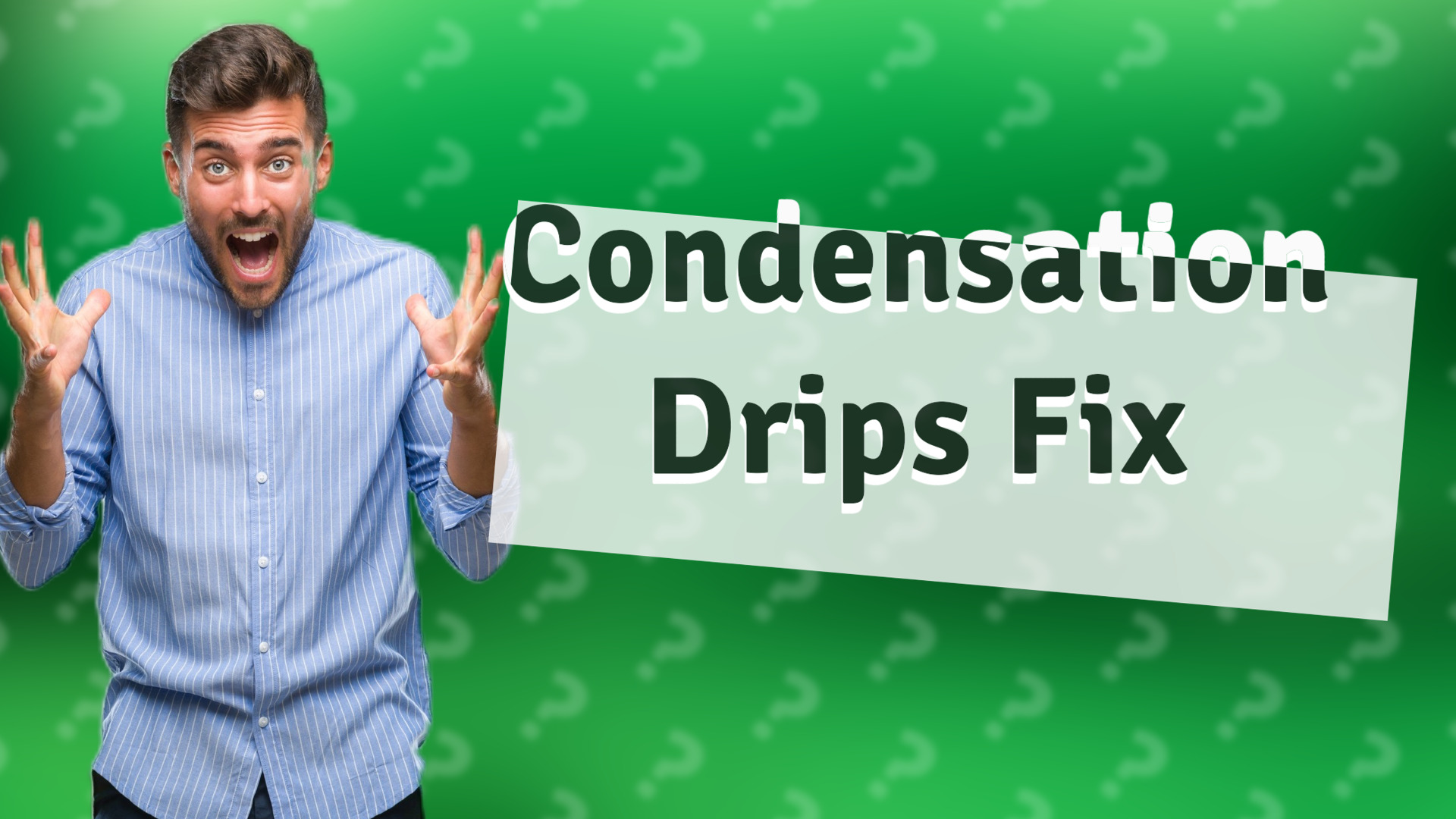 Condensation Drips Fix