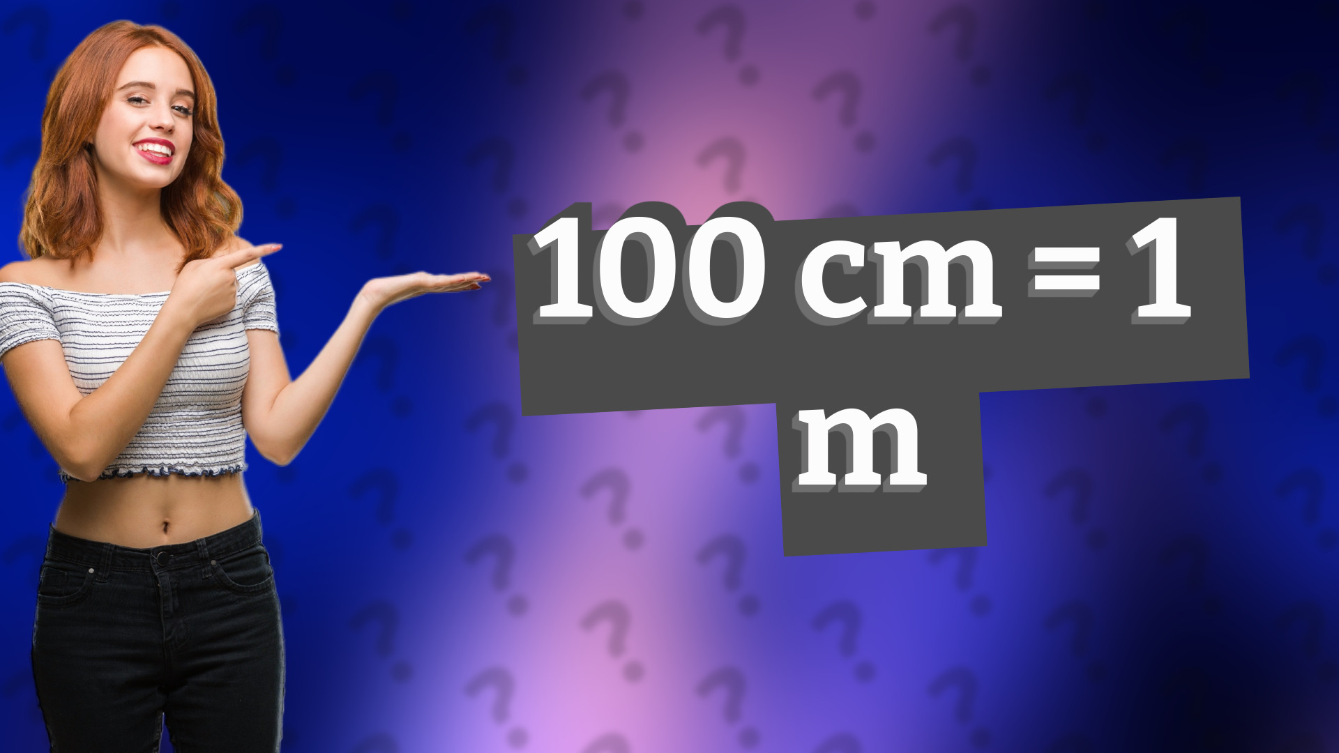 100 cm = 1 m