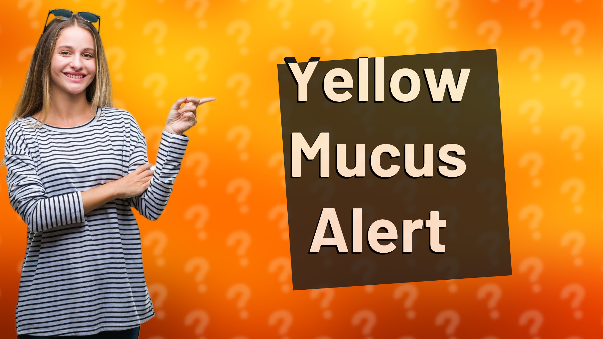 Yellow Mucus Alert