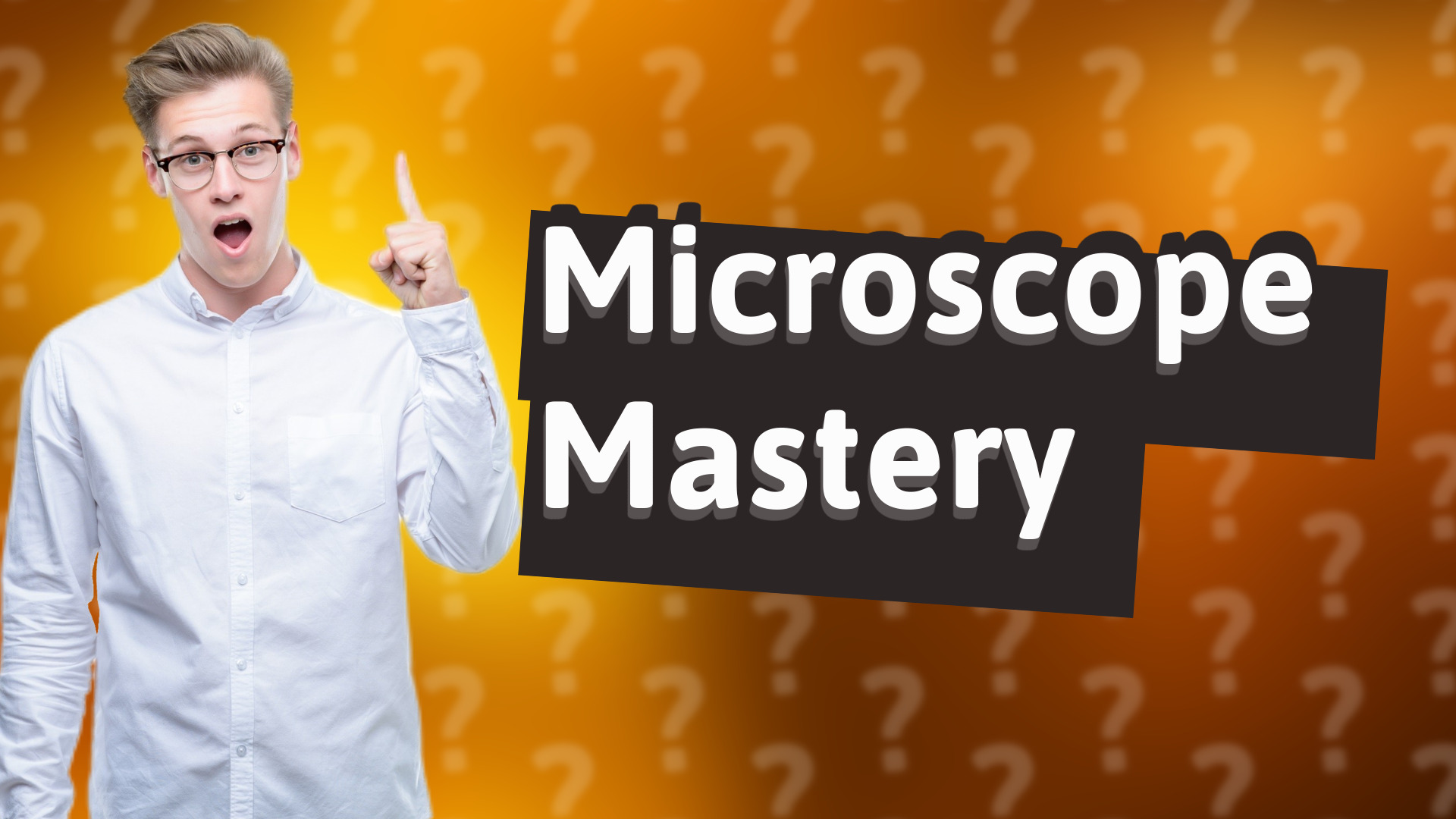 Microscope Mastery