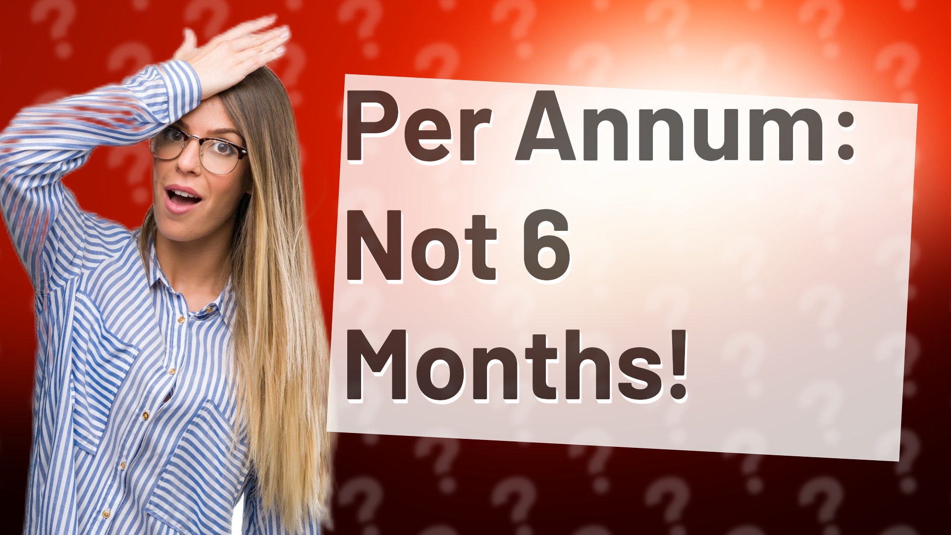 Per Annum: Not 6 Months!
