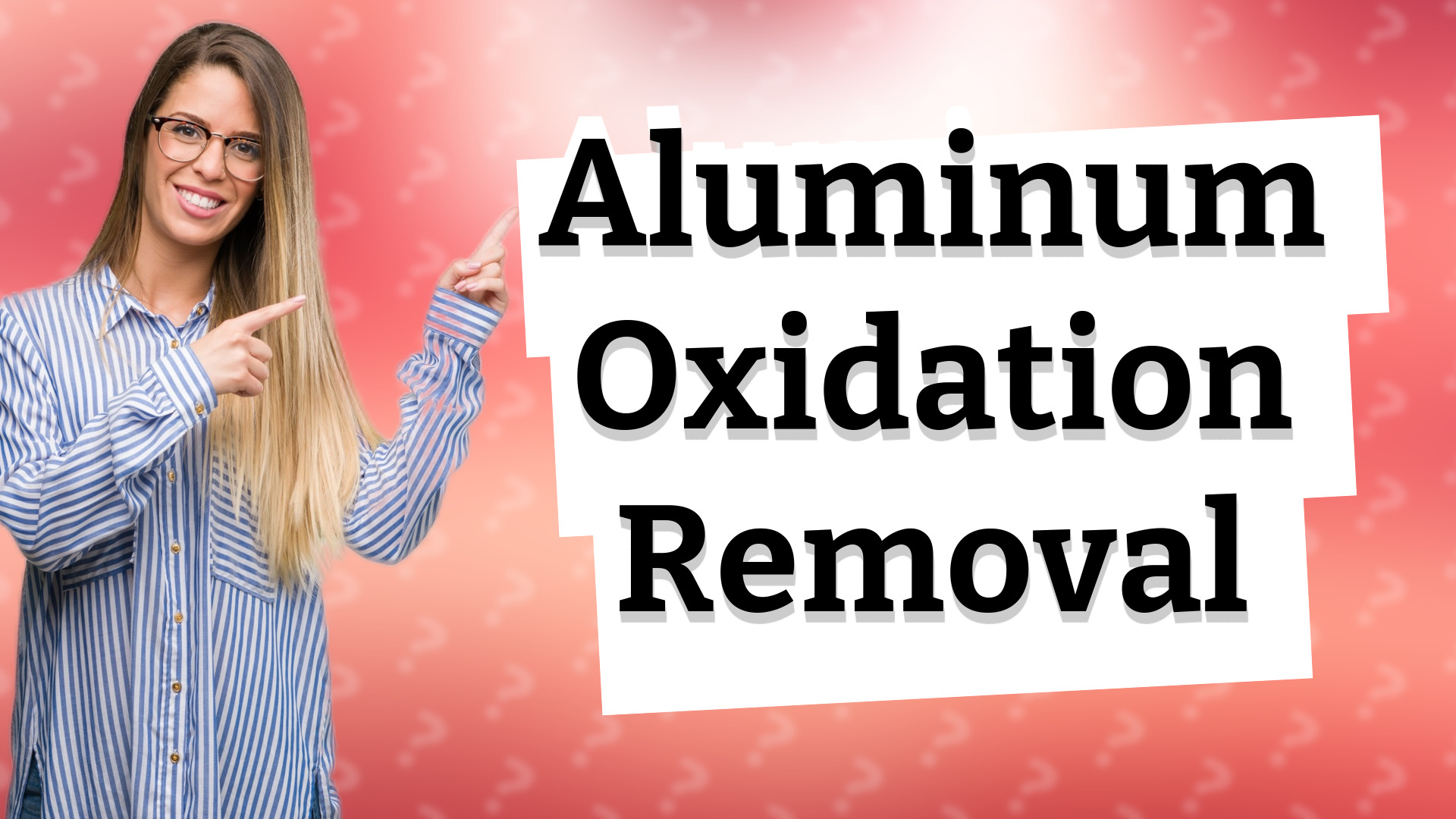 Aluminum Oxidation Removal