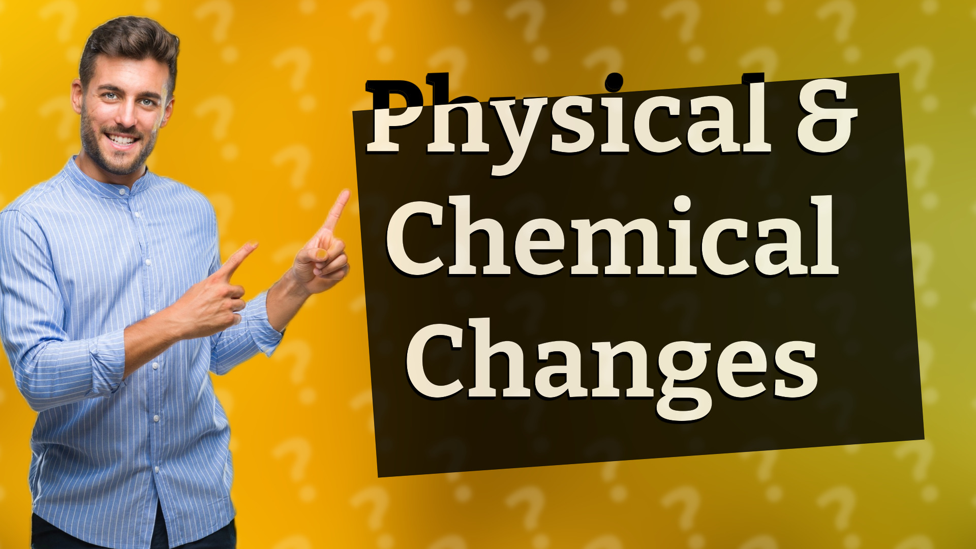 Physical & Chemical Changes