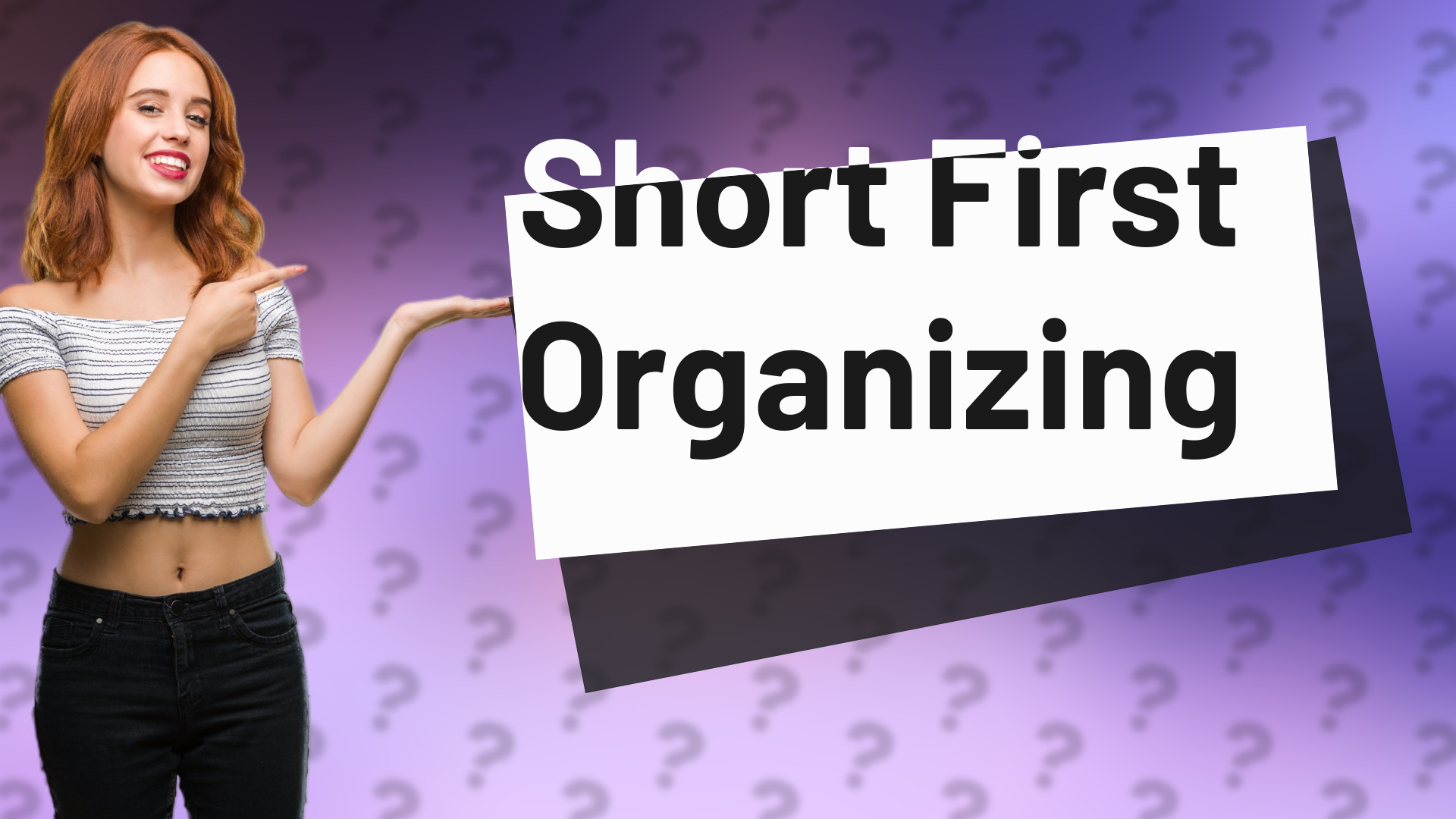 Short First Organizing