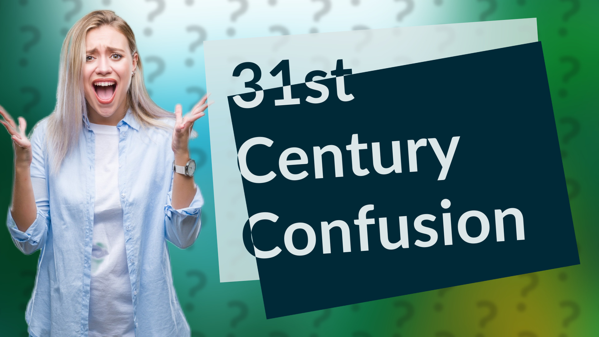 31st Century Confusion