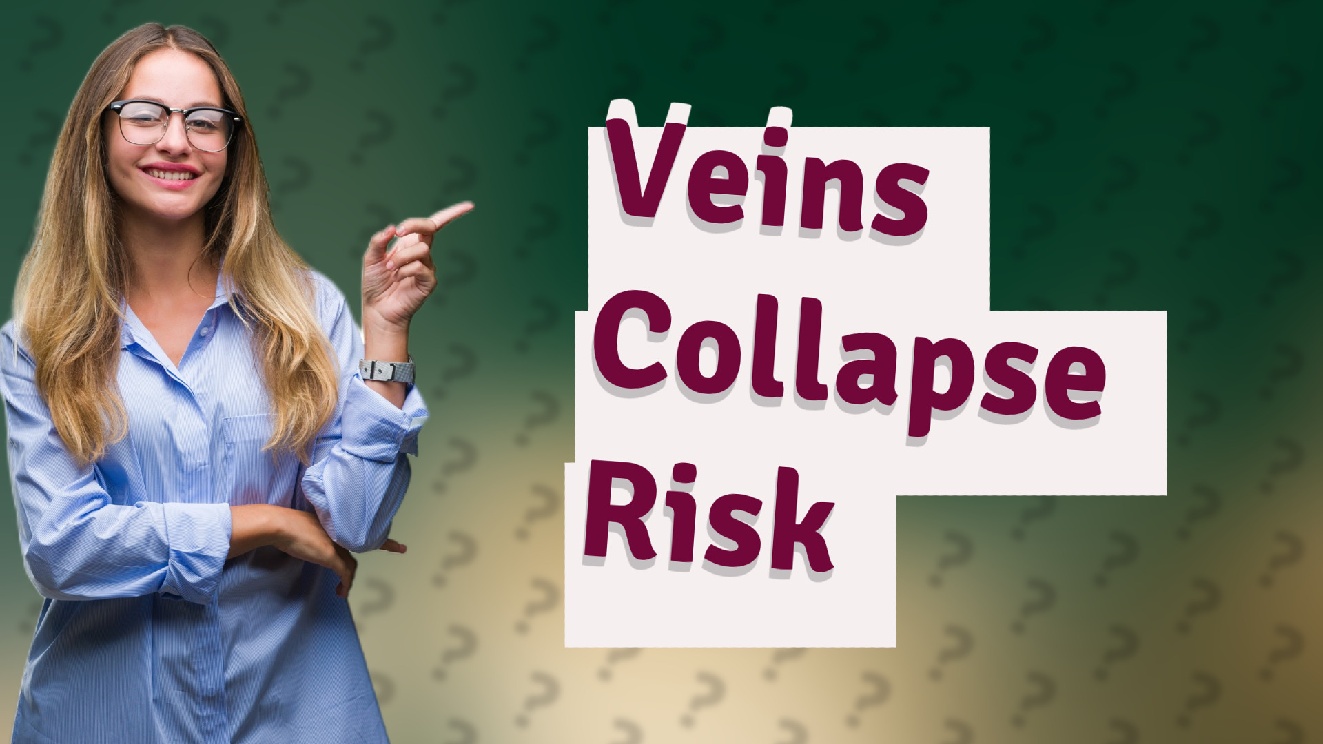 Veins Collapse Risk