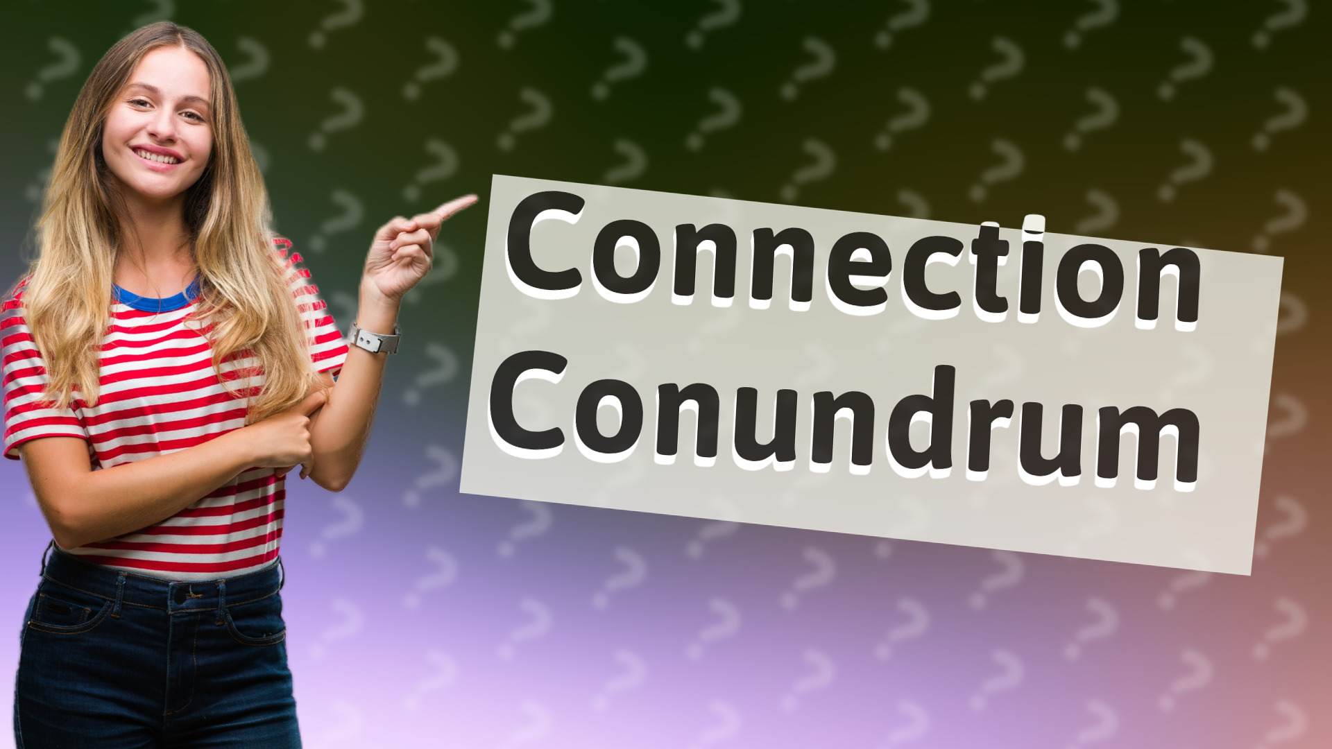 Connection Conundrum