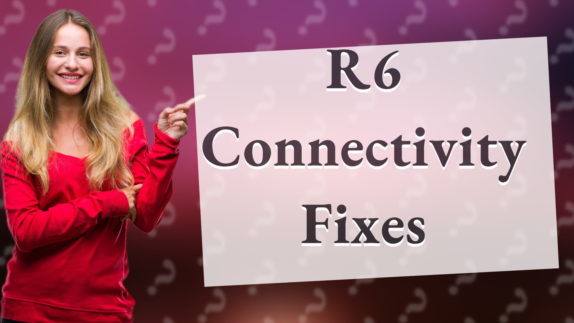 R6 Connectivity Fixes