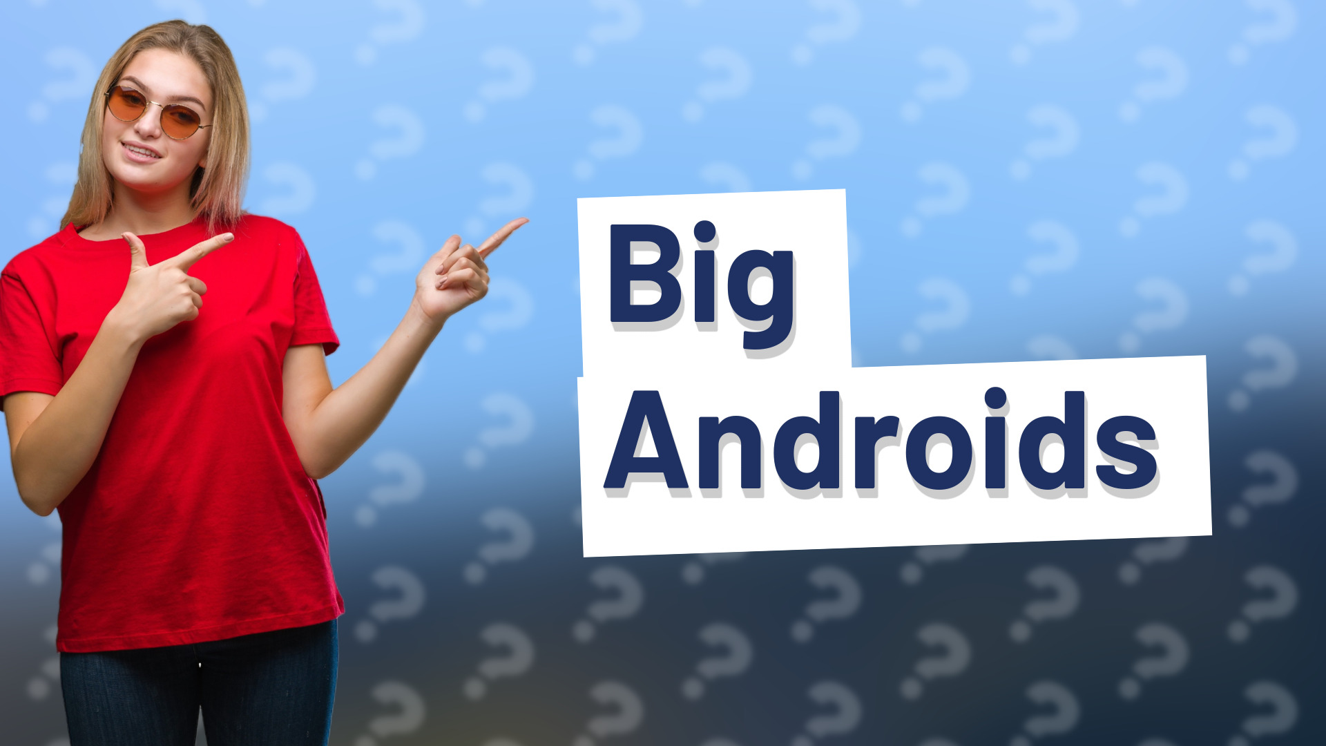 Big Androids
