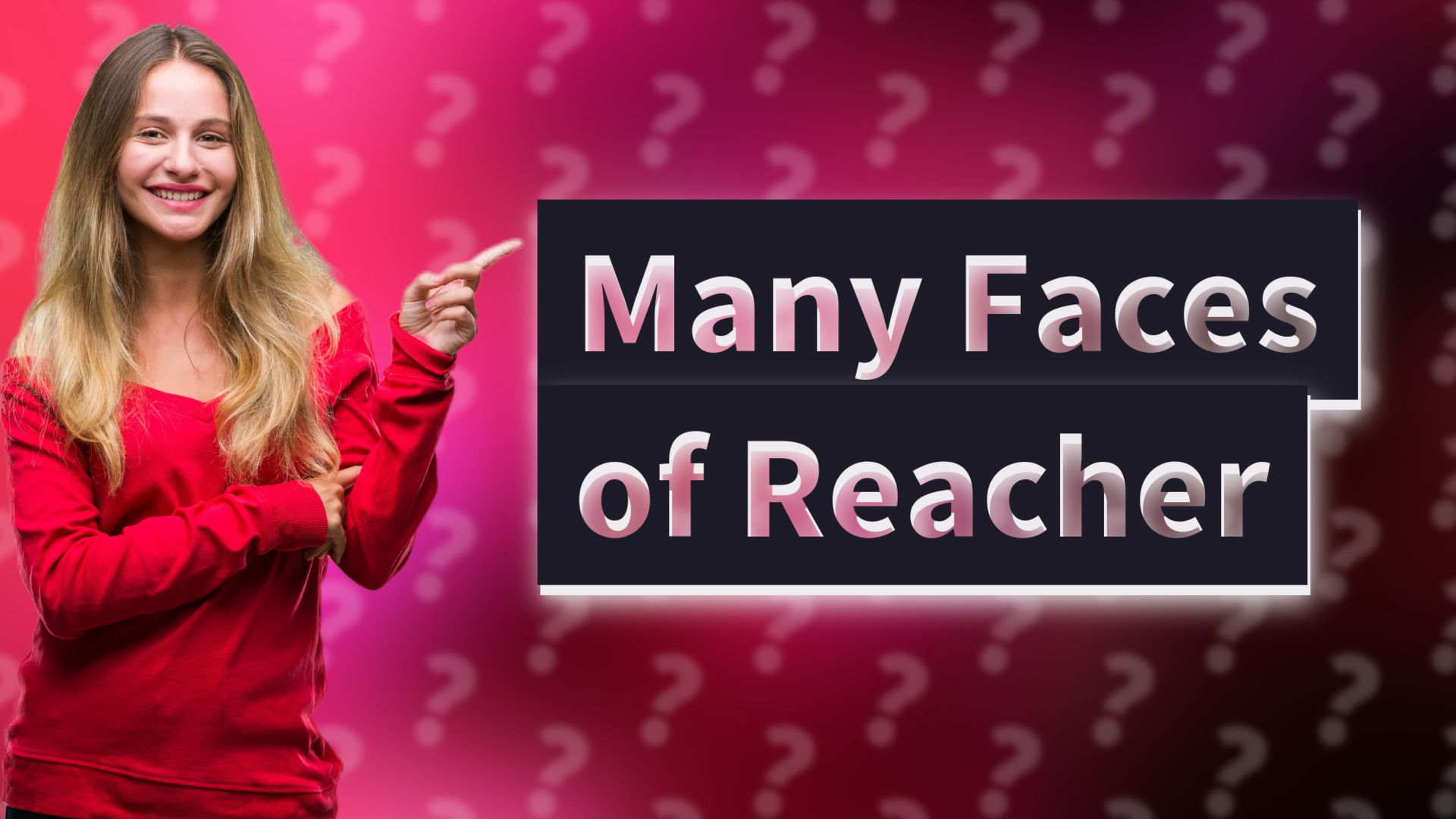 Many Faces of Reacher