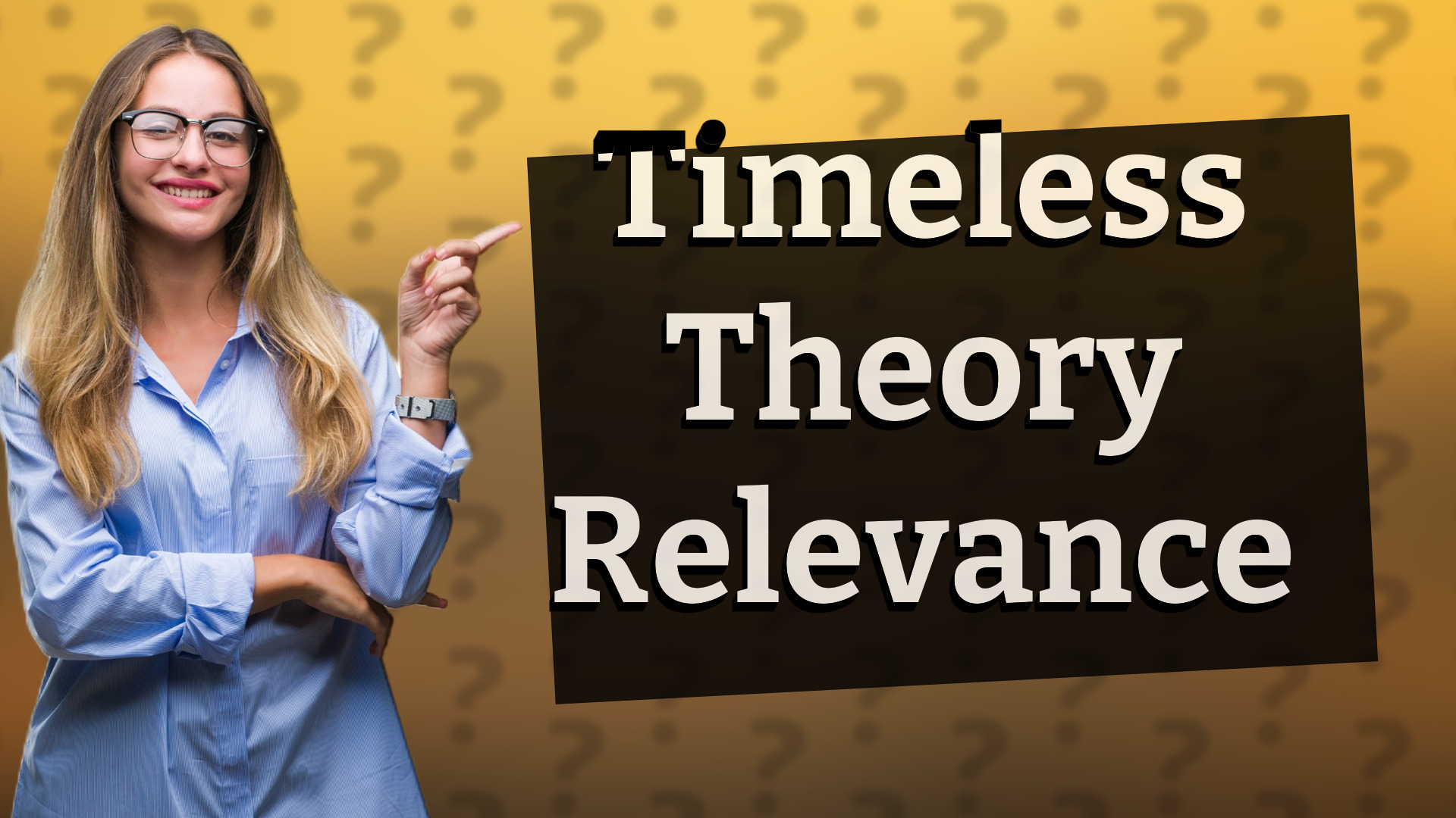 Timeless Theory Relevance