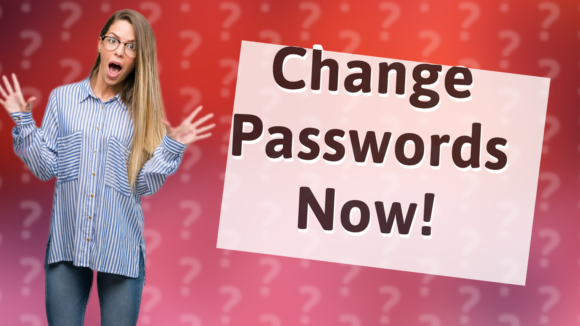 Change Passwords Now!