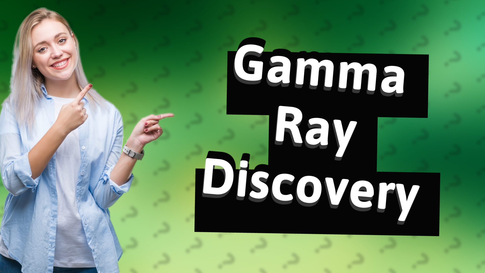 Gamma Ray Discovery