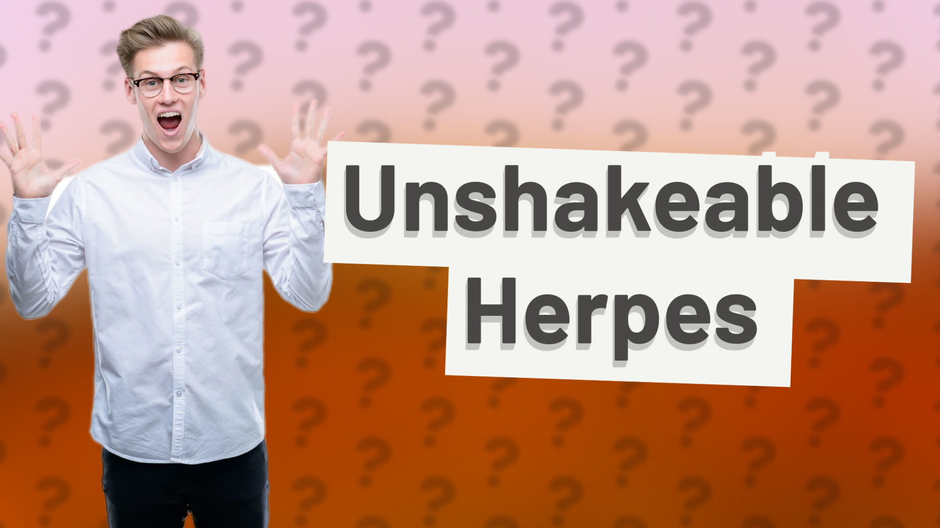 Unshakeable Herpes