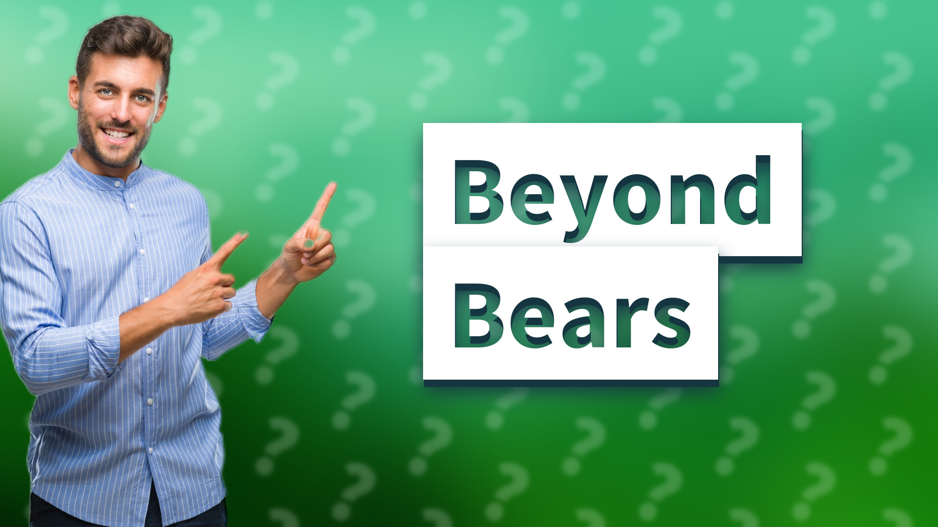 Beyond Bears