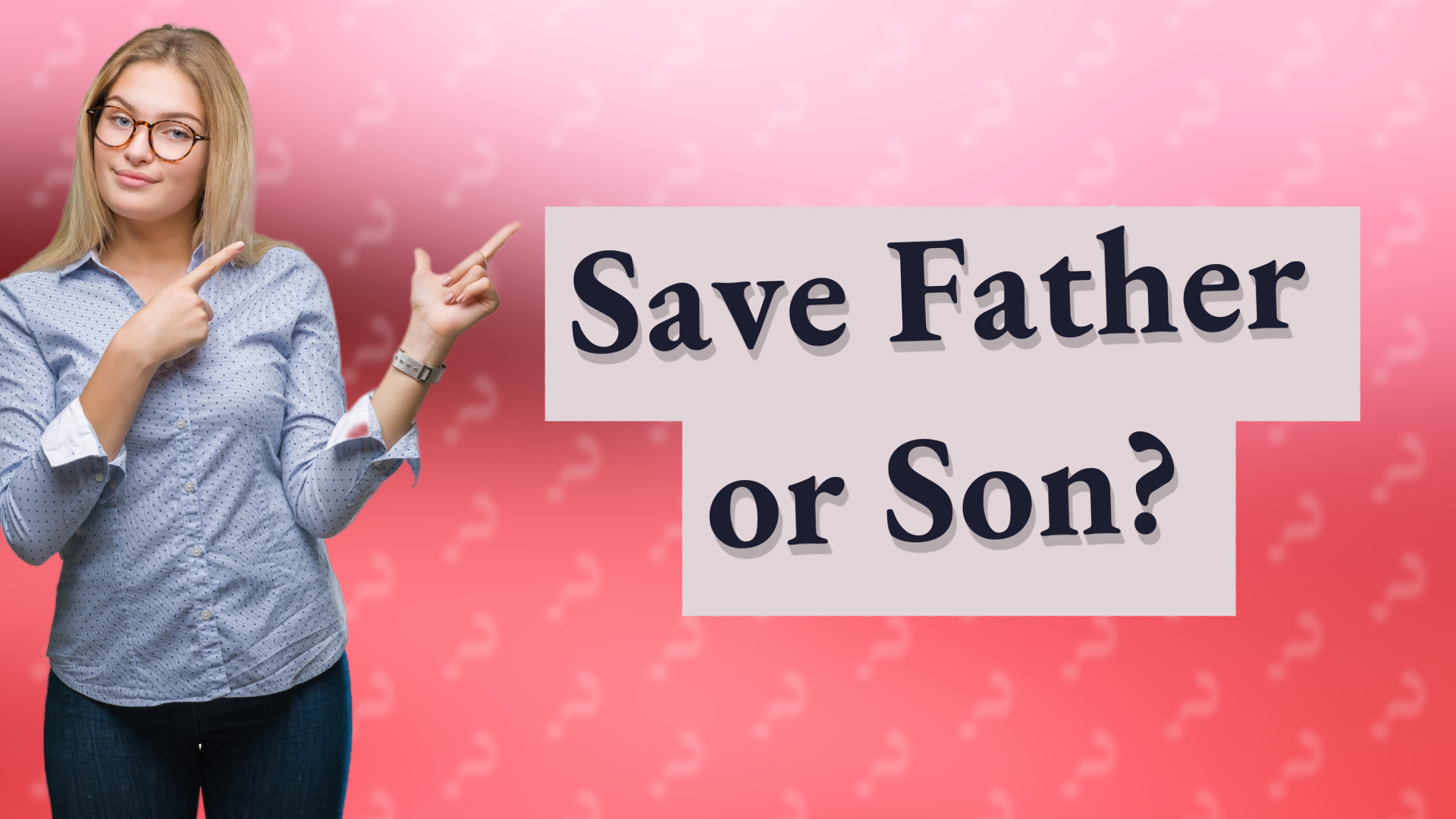 Save Father or Son?