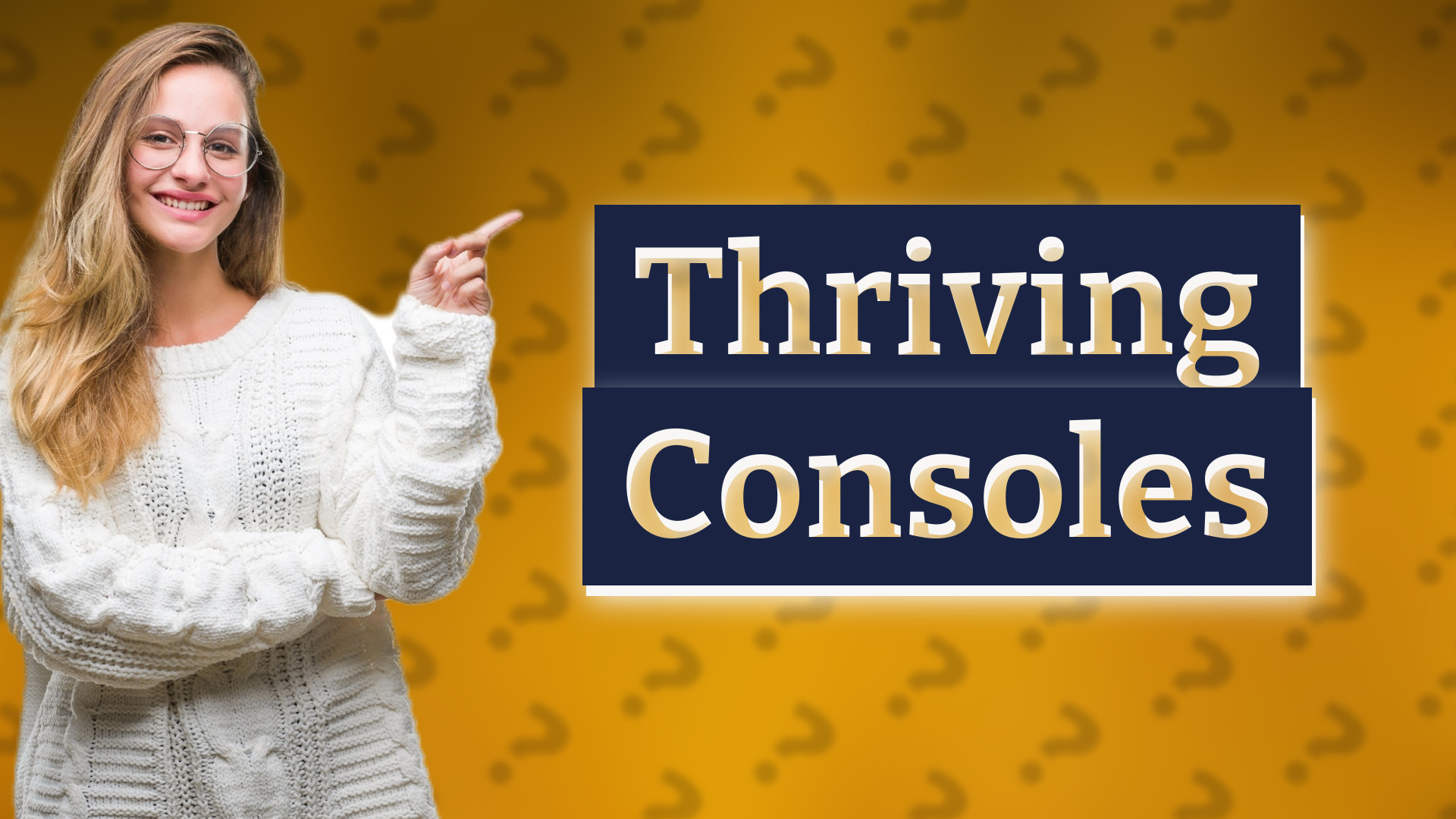 Thriving Consoles