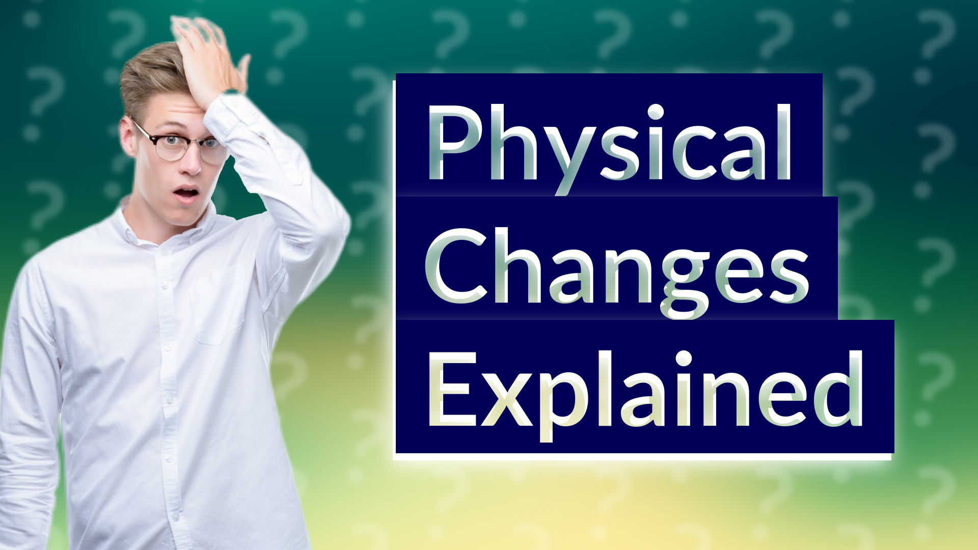 Physical Changes Explained