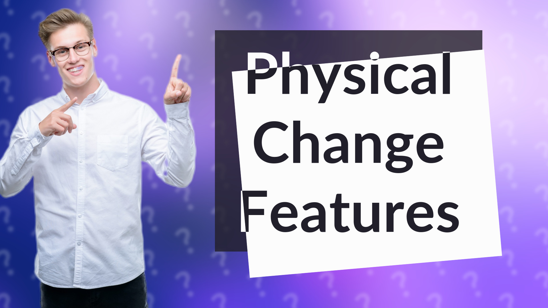 Physical Change Features