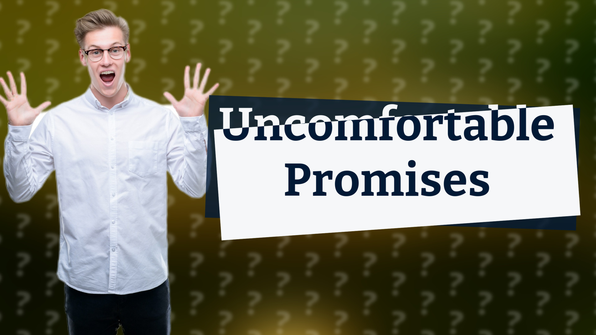 Uncomfortable Promises