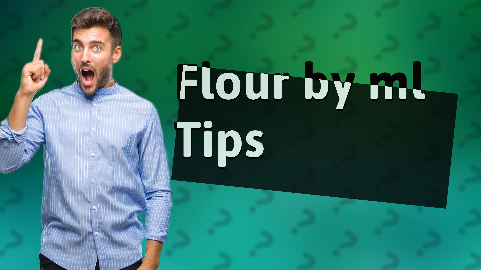 Flour by ml Tips