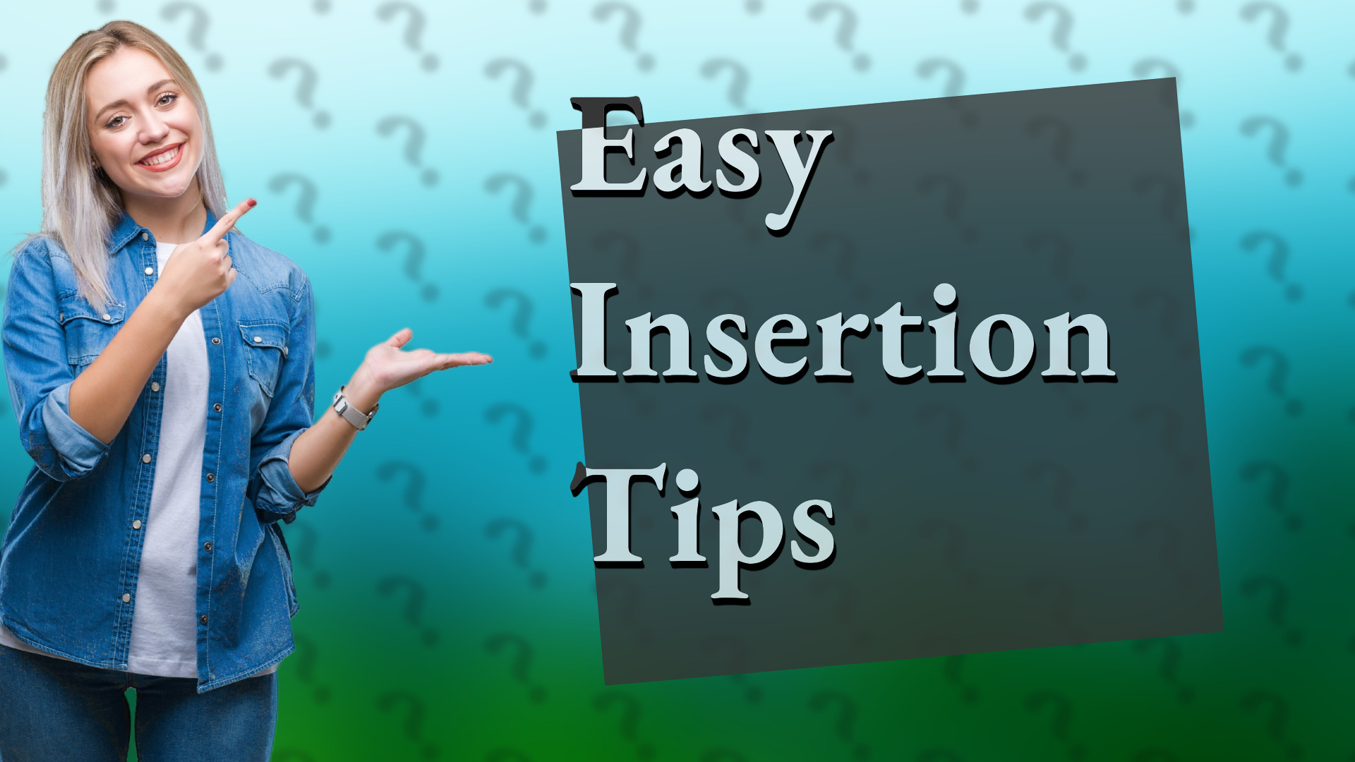 Easy Insertion Tips