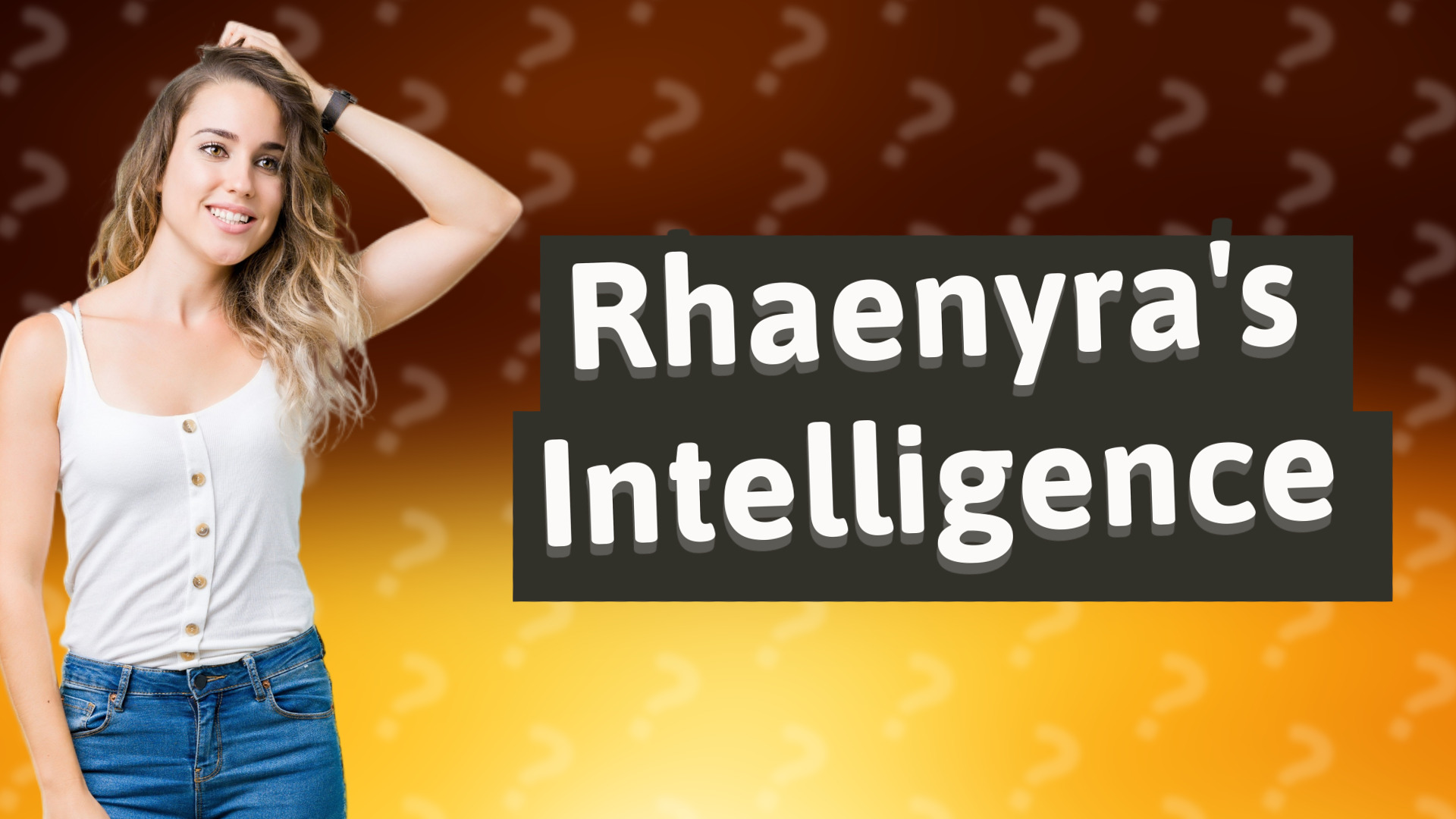 Rhaenyra's Intelligence