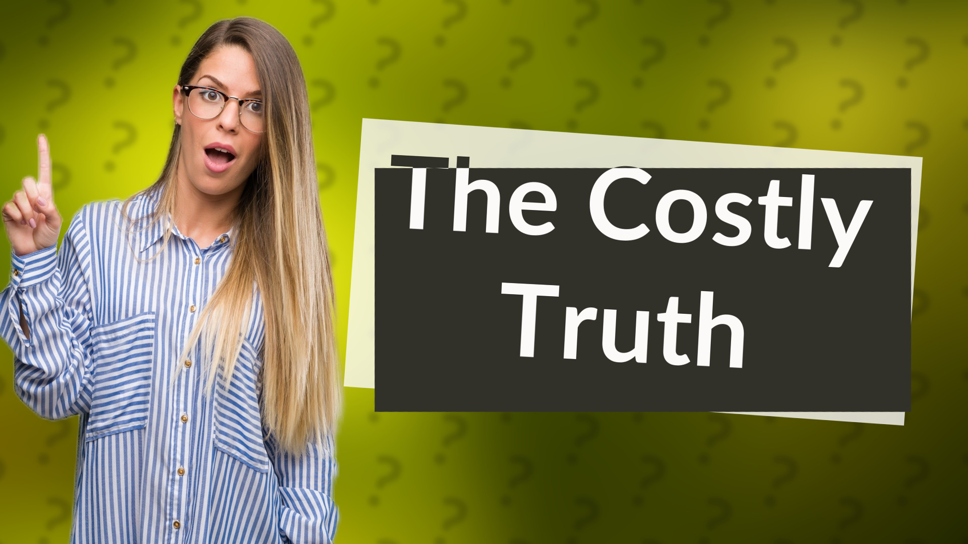 The Costly Truth