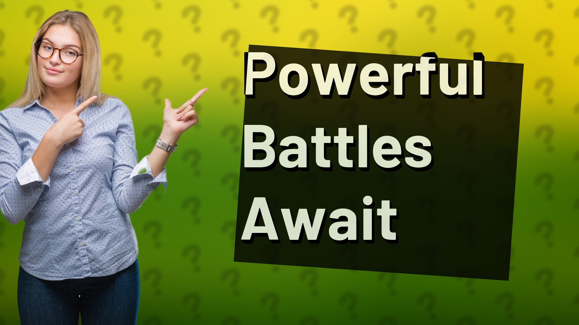 Powerful Battles Await